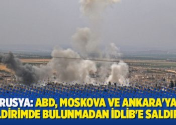 Rusya: ABD, Moskova ve Ankara’ya bildirimde bulunmadan İdlib’e saldırdı