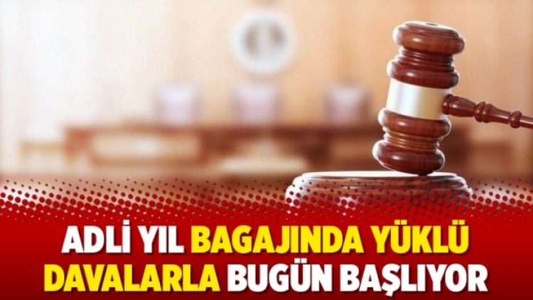 Adli yıl bagajında yüklü davalarla bugün başlıyor