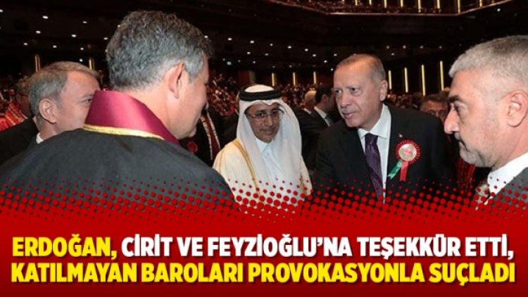 Erdoğan, Cirit ve Feyzioğlu’na teşekkür etti, katılmayan baroları provokasyonla suçladı