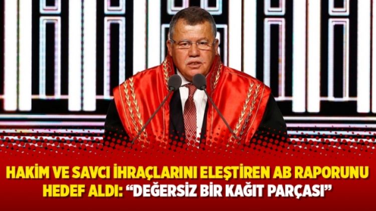 Hakim ve savcı ihraçlarını eleştiren AB raporunu hedef aldı: “Değersiz bir kağıt parçası”