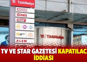 ’24 TV ve Star gazetesi kapatılacak’ iddiası