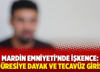 Mardin Emniyeti’nde işkence: Öldüresiye dayak ve tecavüz girişimi