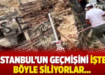 İstanbul’un geçmişini işte böyle siliyorlar…