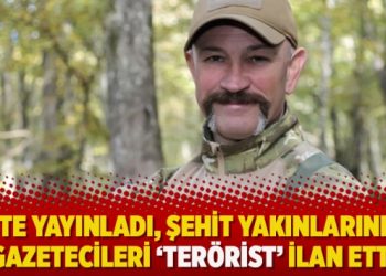Liste yayınladı, şehit yakınlarını ve gazetecileri ‘terörist’ ilan etti