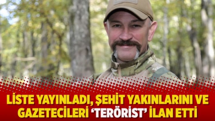 Liste yayınladı, şehit yakınlarını ve gazetecileri ‘terörist’ ilan etti