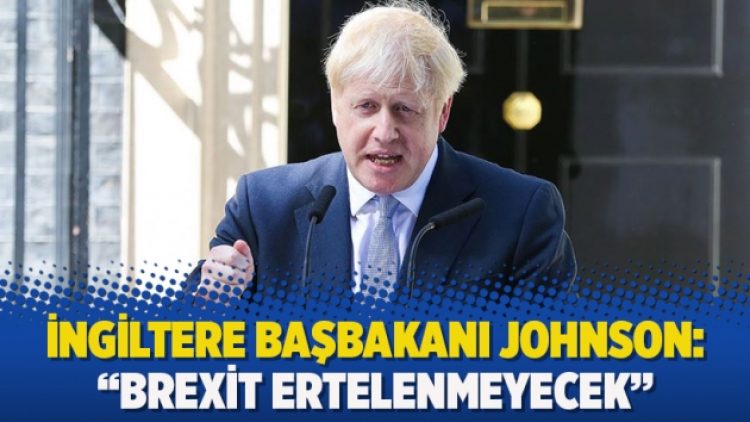 İngiltere Başbakanı Johnson: “Brexit ertelenmeyecek”
