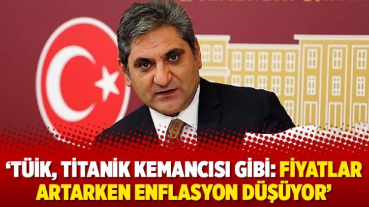 ‘TÜİK, Titanik kemancısı gibi: Fiyatlar artarken enflasyon düşüyor’