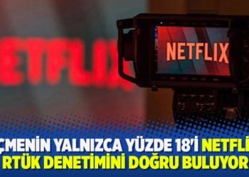 Seçmenin yalnızca yüzde 18’i Netflix’e RTÜK denetimini doğru buluyor