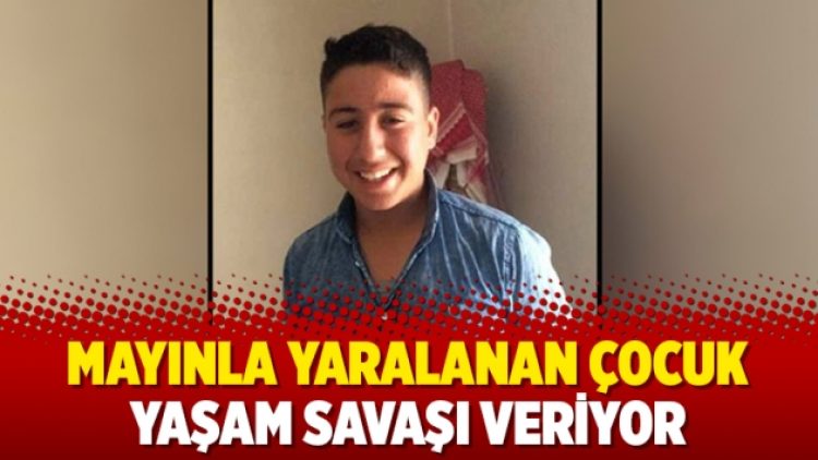 Mayınla yaralanan çocuk yaşam savaşı veriyor