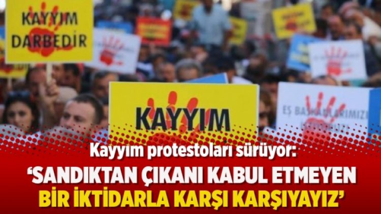 Kayyım protestoları sürüyor: Sandıktan çıkanı kabul etmeyen bir iktidarla karşı karşıyayız