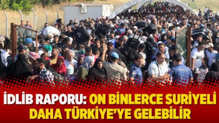 İdlib raporu: On binlerce Suriyeli daha Türkiye’ye gelebilir