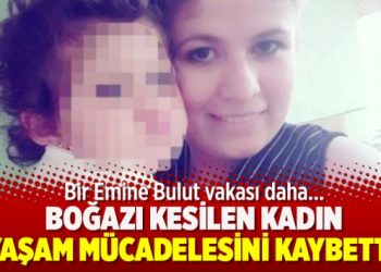Kadın cinayetleri durdurulamıyor! Boğazı kesilen kadın yaşam mücadelesini kaybetti