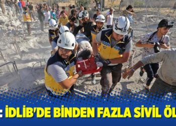 BM: İdlib’de binden fazla sivil öldü
