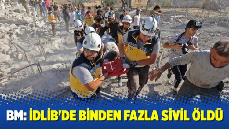 BM: İdlib’de binden fazla sivil öldü