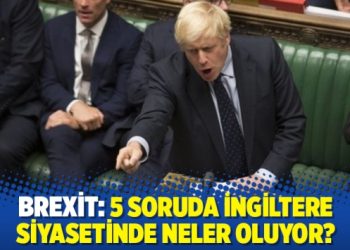 Brexit: 5 soruda İngiltere siyasetinde neler oluyor?