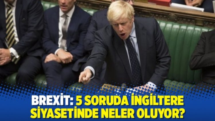 Brexit: 5 soruda İngiltere siyasetinde neler oluyor?