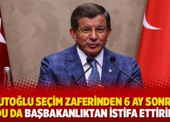 Davutoğlu seçim zaferinden 6 ay sonra ne oldu da başbakanlıktan istifa ettirildi?