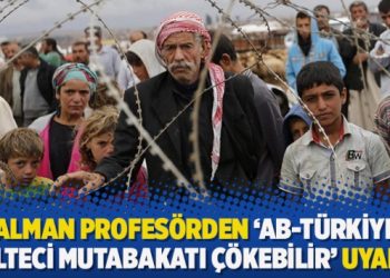 Alman profesörden ‘AB-Türkiye mülteci mutabakatı çökebilir’ uyarısı