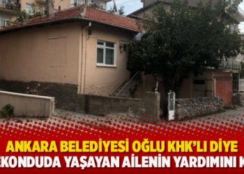 Ankara Belediyesi oğlu KHK’lı diye gecekonduda yaşayan ailenin yardımını kesti