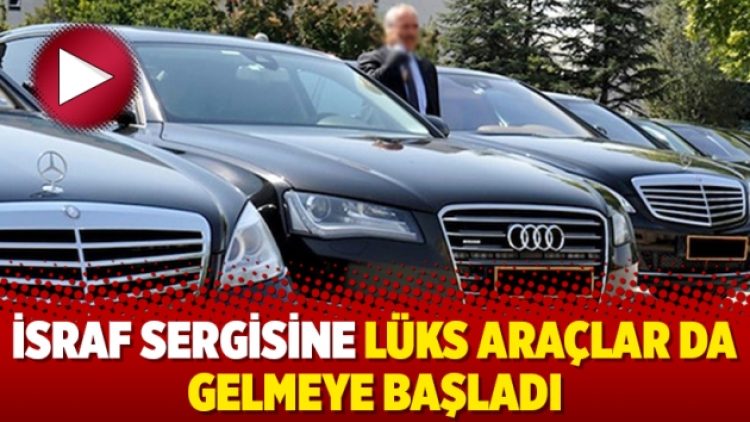 İsraf sergisine lüks araçlar da gelmeye başladı