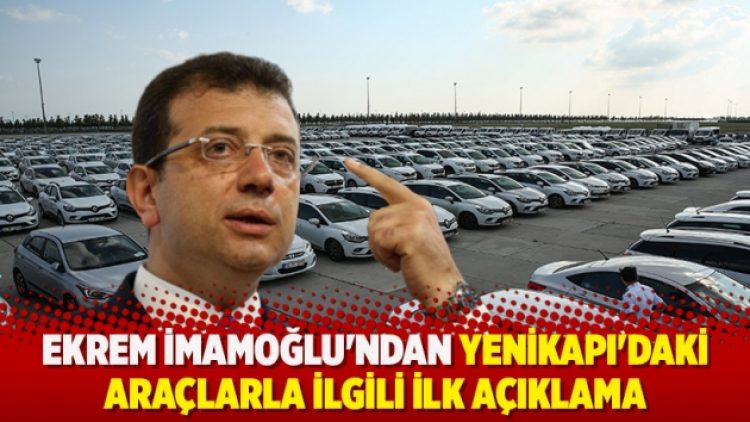 Ekrem İmamoğlu’ndan Yenikapı’daki araçlarla ilgili ilk açıklama