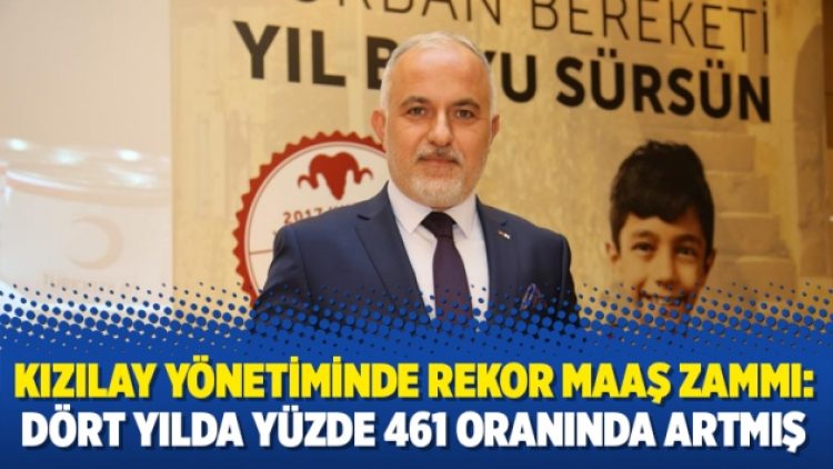 Kızılay yönetiminde rekor maaş zammı: Dört yılda yüzde 461 oranında artmış