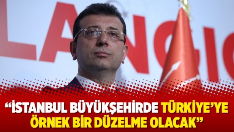 “İstanbul Büyükşehirde Türkiye’ye örnek bir düzelme olacak”