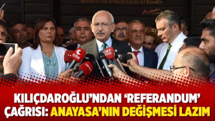 Kılıçdaroğlu’ndan ‘referandum’ çağrısı: Anayasa’nın değişmesi lazım