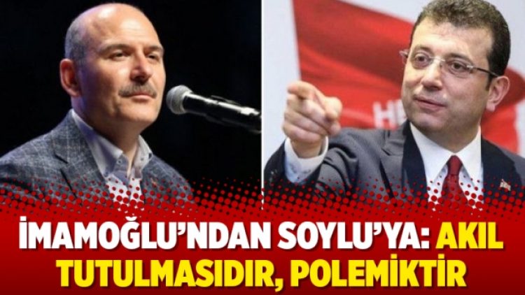 İmamoğlu’ndan Soylu’ya: Akıl tutulmasıdır, polemiktir