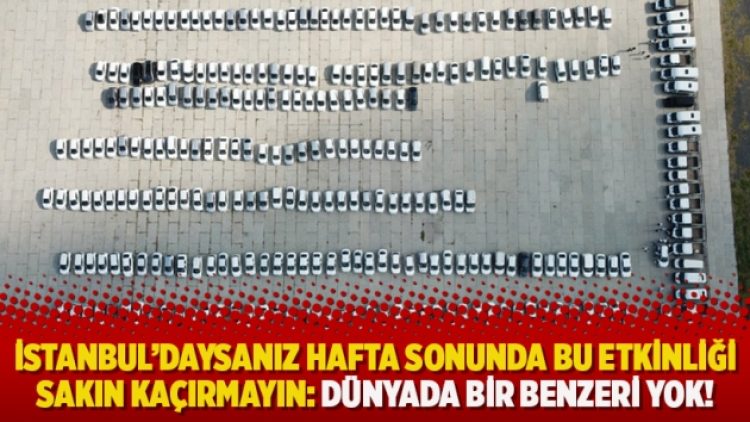 İstanbul’daysanız hafta sonunda bu etkinliği sakın kaçırmayın: Dünyada bir benzeri yok!