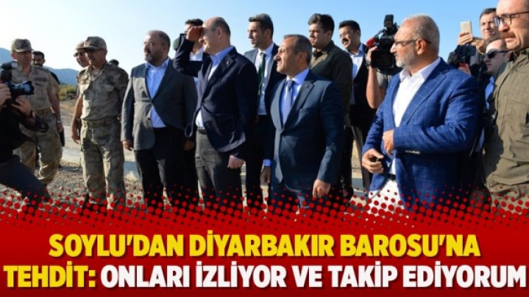Soylu’dan Diyarbakır Barosu’na tehdit: Onları izliyor ve takip ediyorum