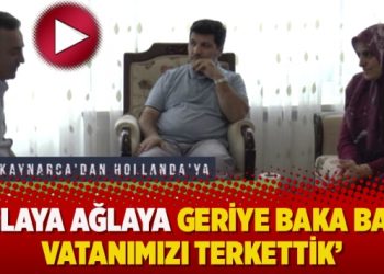‘Ağlaya ağlaya geriye baka baka vatanımızı terkettik’