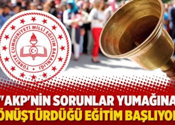 “Akp’nin sorunlar yumağına dönüştürdüğü eğitim başlıyor”