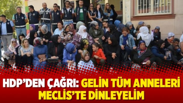 HDP’den çağrı: Gelin tüm anneleri Meclis’te dinleyelim