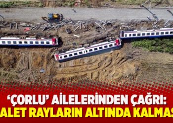 ‘Çorlu’ ailelerinden çağrı: Adalet rayların altında kalmasın