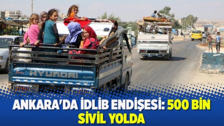 Ankara’da İdlib endişesi: 500 bin sivil yolda