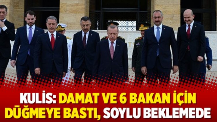 Kulis: Damat ve 6 bakan için düğmeye bastı, Soylu beklemede