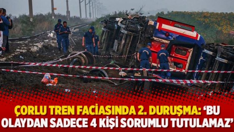 Çorlu tren faciasında 2. duruşma: ‘Bu olaydan sadece 4 kişi sorumlu tutulamaz’