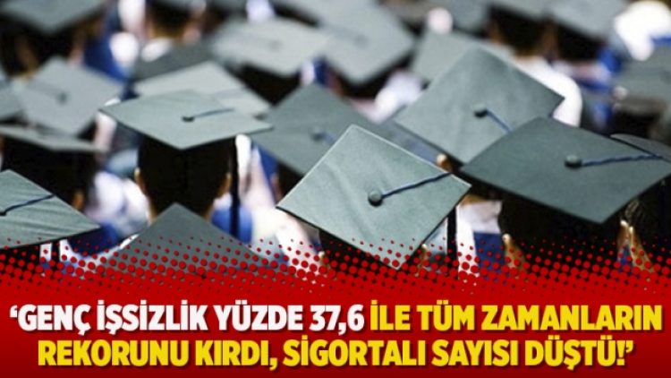 SGK ve İŞKUR istihdam verilerini açıkladı:Genç işsizlik yüzde 37,6 ile tüm zamanların rekorunu kırdı