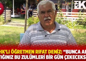 KHK’lı öğretmen Rıfat Deniz: “Bunca ahı, yaptığınız bu zulümleri bir gün çekeceksiniz”