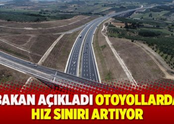 Bakan açıkladı otoyollarda hız sınırı artıyor