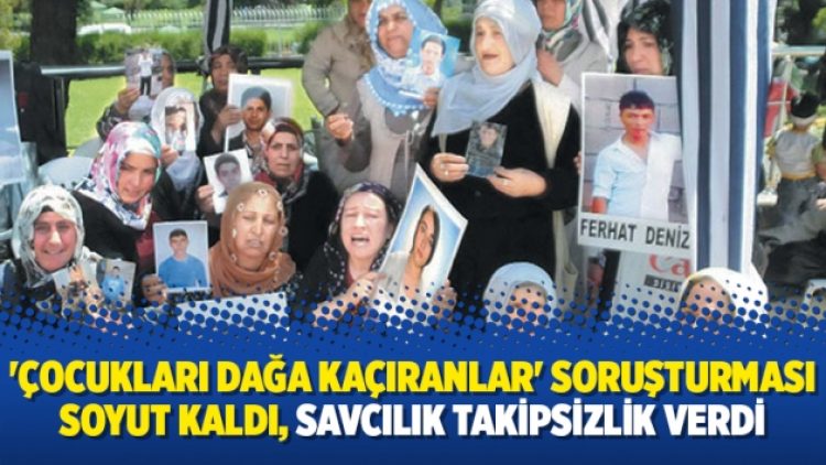 ‘Çocukları dağa kaçıranlar’ soruşturması soyut kaldı, savcılık takipsizlik verdi