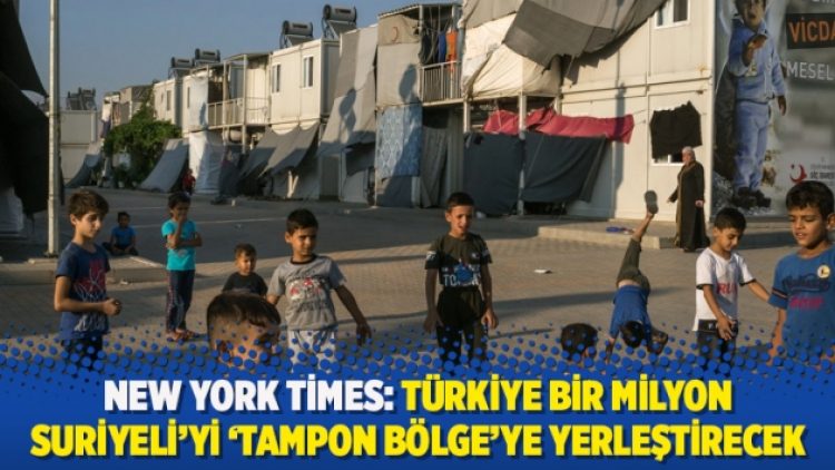 ‘Türkiye bir milyon Suriyeli’yi ‘tampon bölge’ye yerleştirecek’