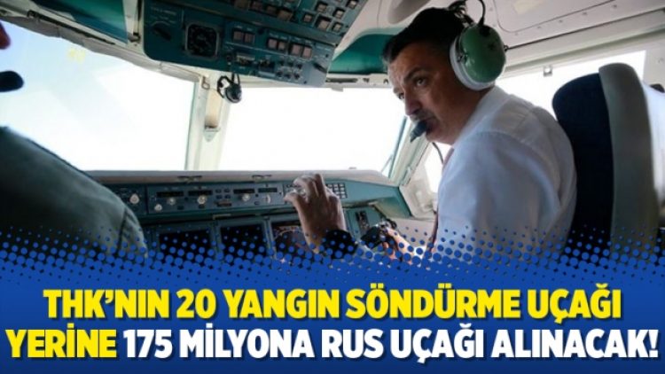 THK’nın 20 yangın söndürme uçağı yerine 175 milyona Rus uçağı alınacak!