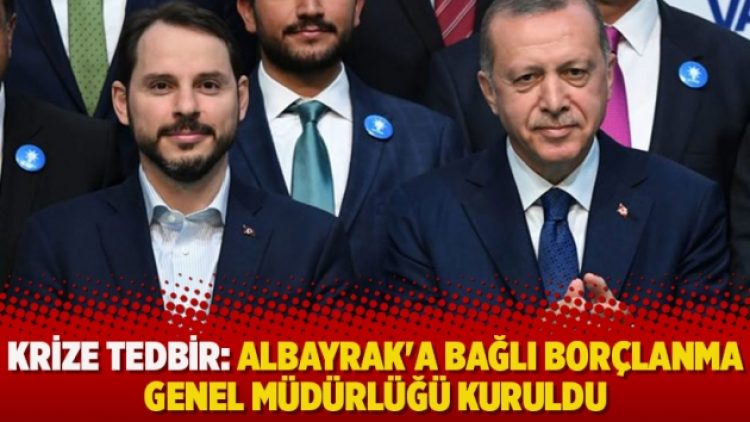 Krize tedbir: Albayrak’a bağlı Borçlanma Genel Müdürlüğü kuruldu