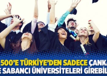 İlk 500’e Türkiye’den sadece Çankaya ve Sabancı üniversiteleri girebildi