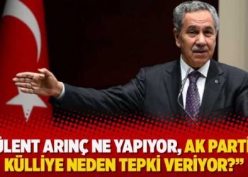 “​Bülent Arınç ne yapıyor, AK Parti ve Külliye neden tepki veriyor?”