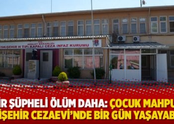 Bir şüpheli ölüm daha: Çocuk mahpus Eskişehir Cezaevi’nde bir gün yaşayabildi