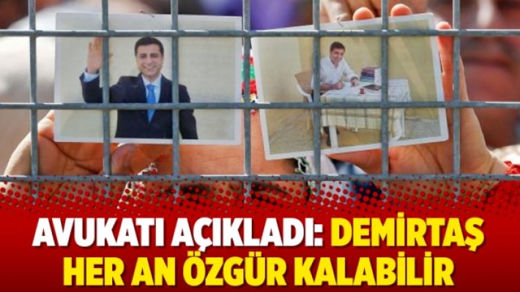 Avukatı açıkladı: Demirtaş her an özgür kalabilir
