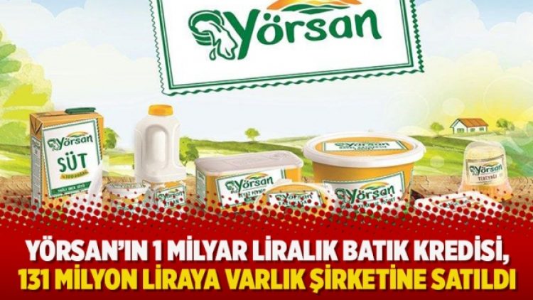 Yörsan’ın 1 milyar liralık batık kredisi, 131 milyon liraya varlık şirketine satıldı